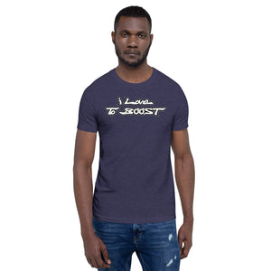 i Love To BOOST (stacked white lettering) Short-Sleeve Unisex T-Shirt